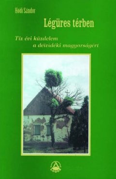Hódi Sándor: Légüres térben. Tíz évi küzdelem a délvidéki magyarságért (címoldal)