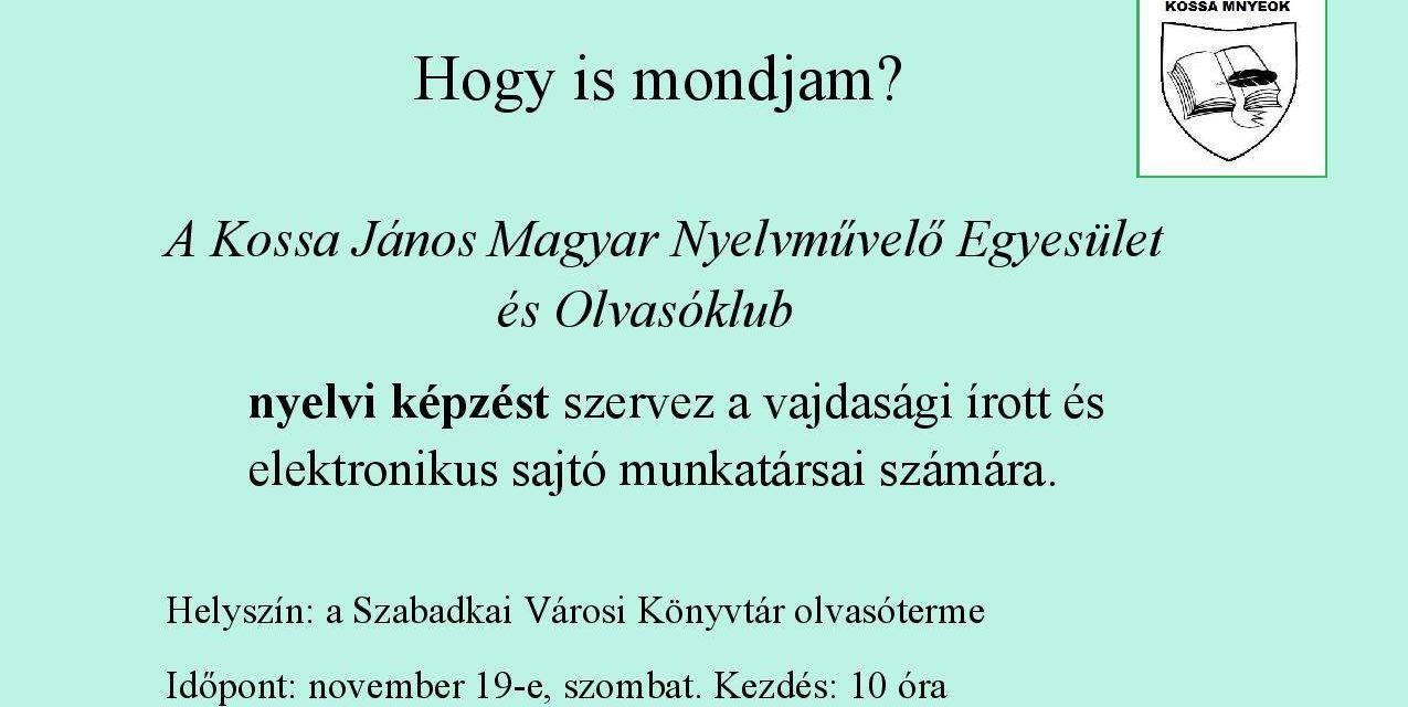 <span class="entry-title-primary">Hogy is mondjam?</span> <span class="entry-subtitle">Szabadka, a Szabadkai Városi Könyvtár olvasóterme, november 19-e. Kezdés: 10 óra</span>