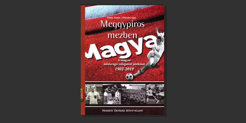Megjelent a magyar labdarúgó-válogatott játékosok lexikonja: 1001 focista